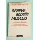 Genève appelle Moscou - Le mystere Roessler - la plus grande énigme de la guerre secrète contre Hitler