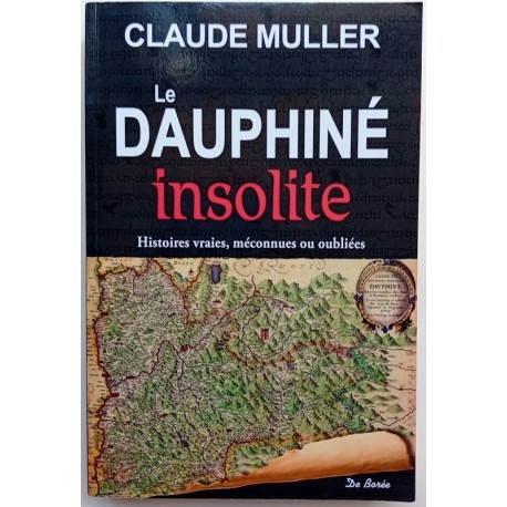 Le Dauphiné insolite Histoires vraies, méconnues ou oubliées