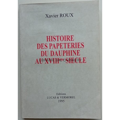 Histoire des papeteries du Dauphiné au XVIIIème siècle suivi des papeteries du guiers