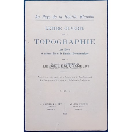 Au Pays de la Houille blanche  Lettre ouverte sur la Topographie aux élèves et anciens élèves de l'Institut Electrotechnique