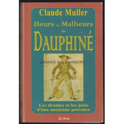 Heurs et Malheurs du Dauphiné Les drames et les joies d'une ancienne province