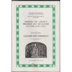 Amédée VIII - Félix V Premier Duc de Savoie et Pape  (1383-1451)