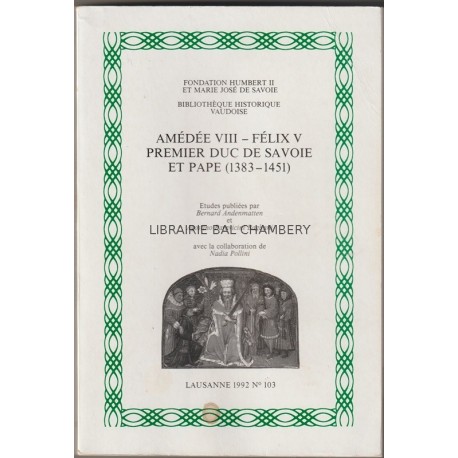 Amédée VIII - Félix V Premier Duc de Savoie et Pape  (1383-1451)